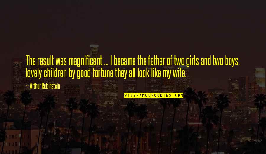 The Good Father Quotes By Arthur Rubinstein: The result was magnificent ... I became the The Good Father Quotes By Arthur Rubinstein: The result was magnificent ... I became the
