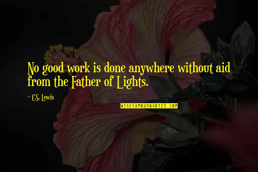 The Good Father Quotes By C.S. Lewis: No good work is done anywhere without aid