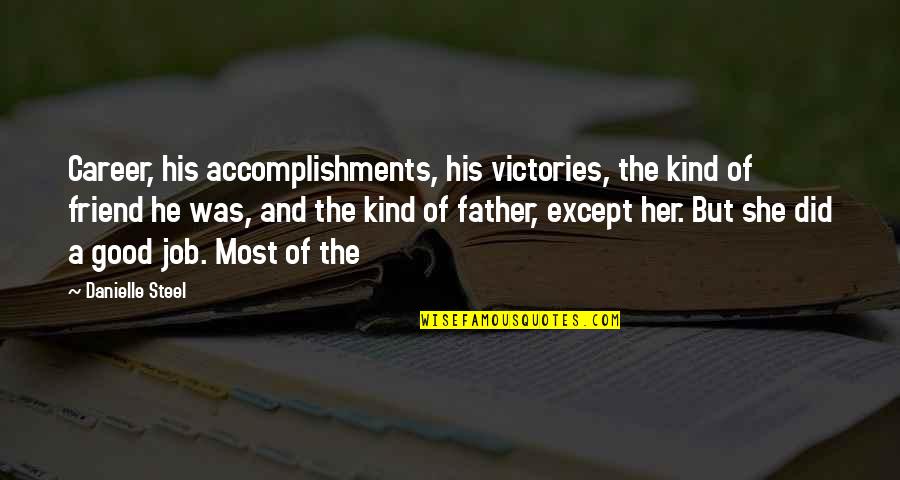 The Good Father Quotes By Danielle Steel: Career, his accomplishments, his victories, the kind of