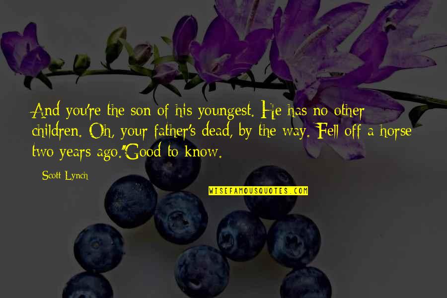 The Good Father Quotes By Scott Lynch: And you're the son of his youngest. He