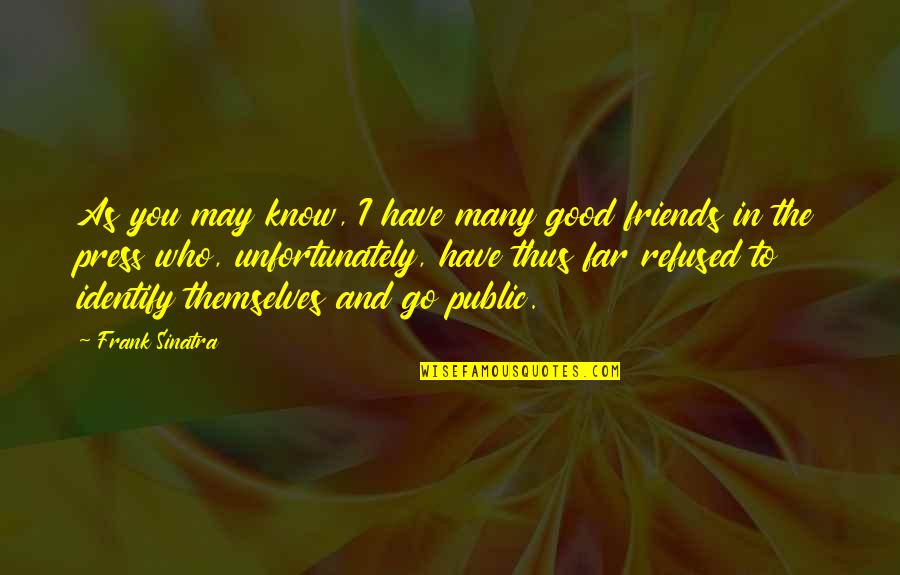 The Good Friends Quotes By Frank Sinatra: As you may know, I have many good