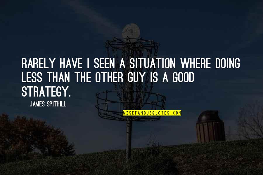 The Good Guy Quotes By James Spithill: Rarely have I seen a situation where doing