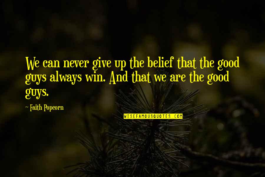 The Good Guy Winning Quotes By Faith Popcorn: We can never give up the belief that