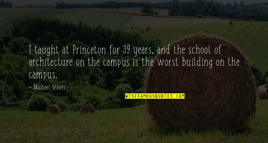 The Good Guy Winning Quotes By Michael Graves: I taught at Princeton for 39 years, and