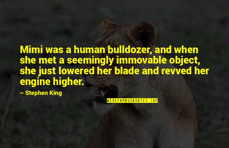 The Good Guy Winning Quotes By Stephen King: Mimi was a human bulldozer, and when she