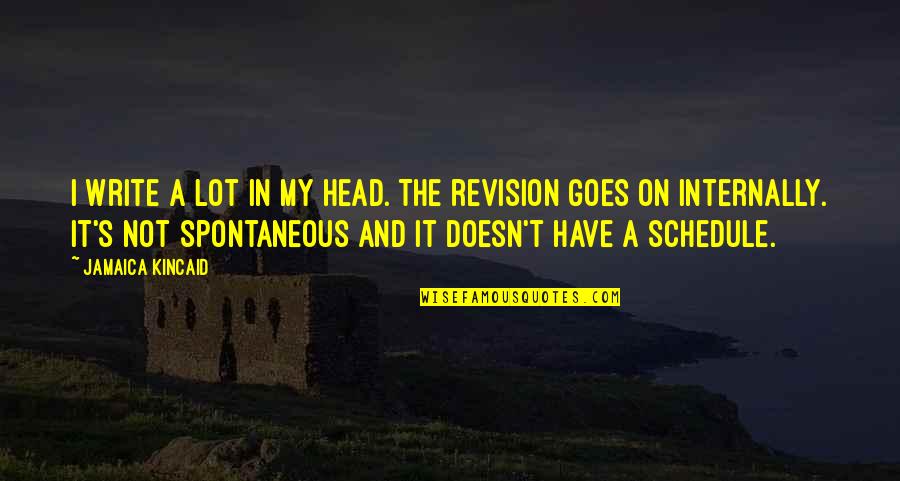 The Good Guys Funny Quotes By Jamaica Kincaid: I write a lot in my head. The