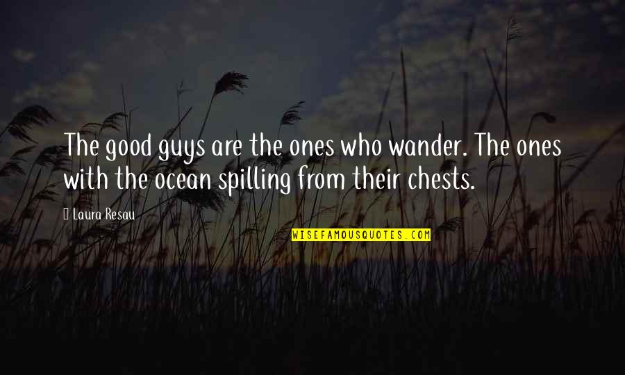 The Good Guys Quotes By Laura Resau: The good guys are the ones who wander.