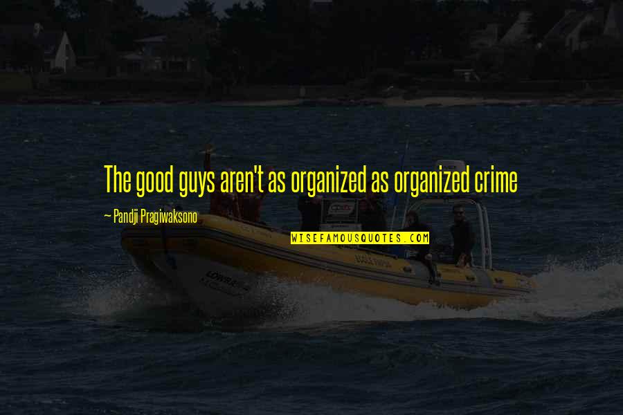 The Good Guys Quotes By Pandji Pragiwaksono: The good guys aren't as organized as organized