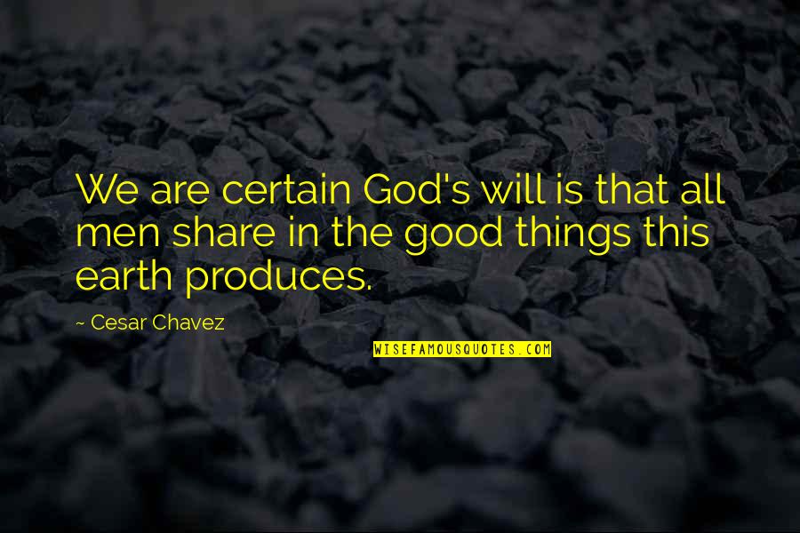 The Good In Humanity Quotes By Cesar Chavez: We are certain God's will is that all