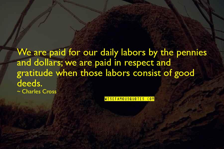 The Good In Humanity Quotes By Charles Cross: We are paid for our daily labors by