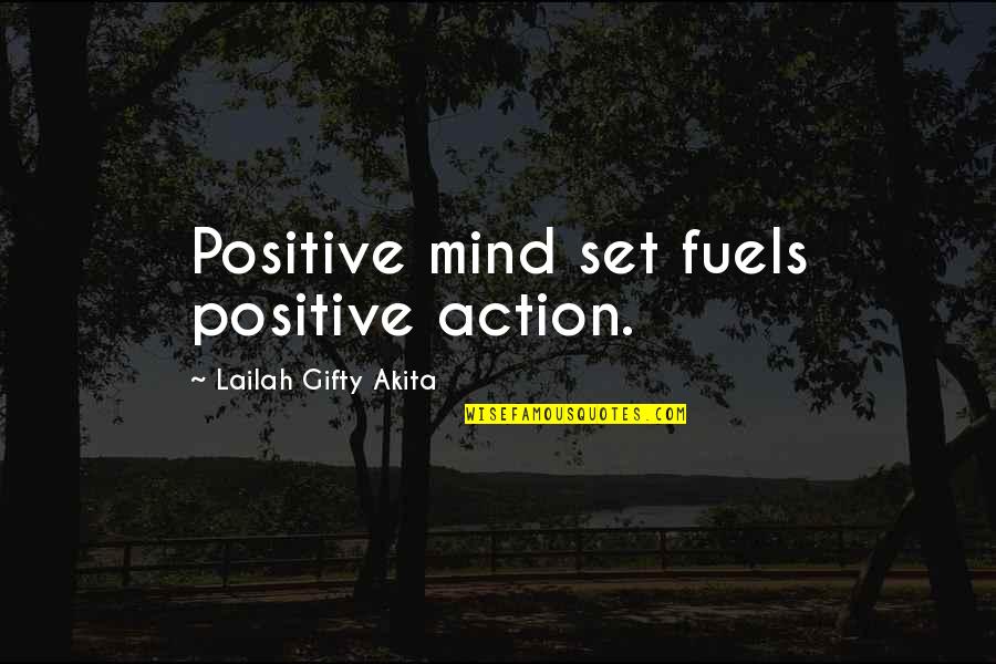 The Good In Humanity Quotes By Lailah Gifty Akita: Positive mind set fuels positive action.