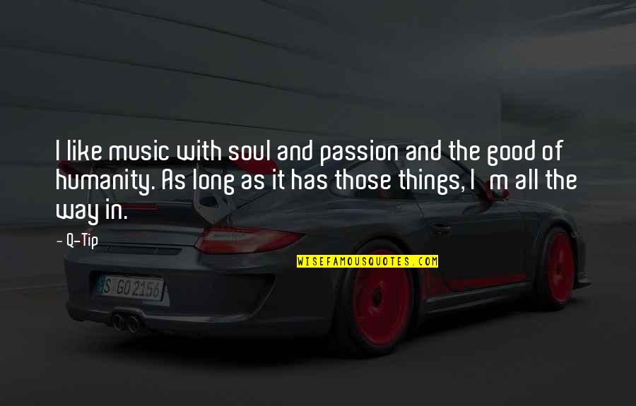 The Good In Humanity Quotes By Q-Tip: I like music with soul and passion and