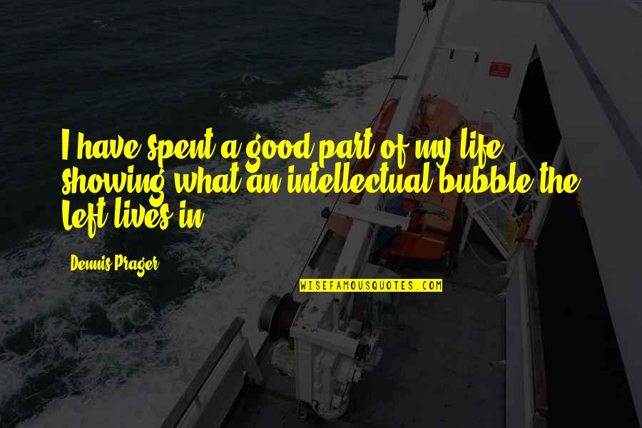 The Good In Life Quotes By Dennis Prager: I have spent a good part of my