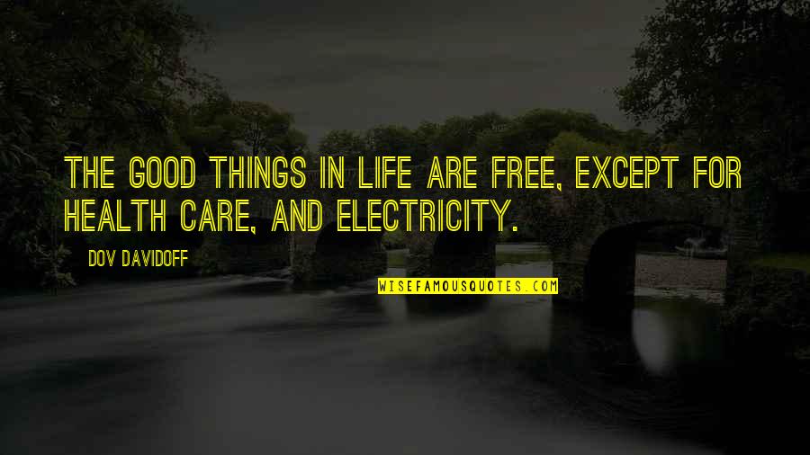 The Good In Life Quotes By Dov Davidoff: The good things in life are free, except