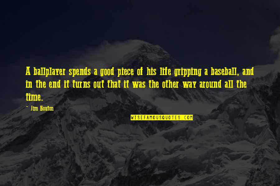 The Good In Life Quotes By Jim Bouton: A ballplayer spends a good piece of his