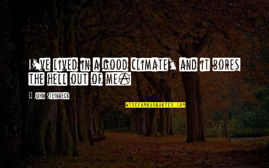 The Good In Life Quotes By John Steinbeck: I've lived in a good climate, and it