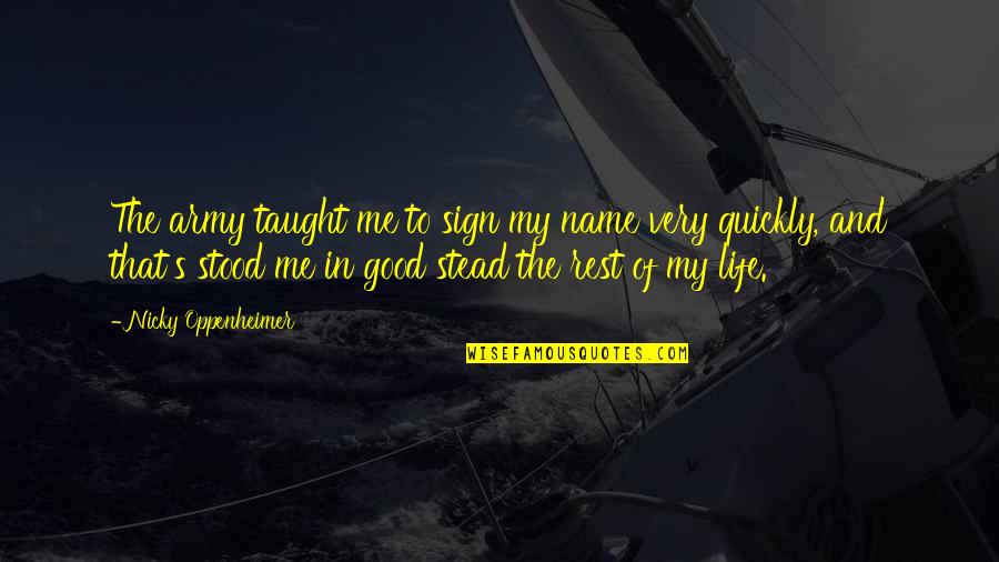 The Good In Life Quotes By Nicky Oppenheimer: The army taught me to sign my name