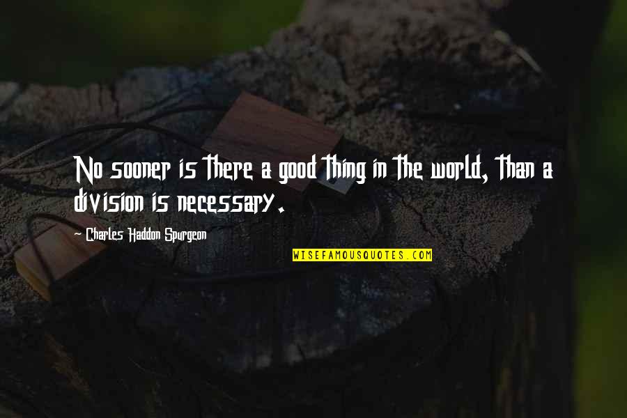 The Good In The World Quotes By Charles Haddon Spurgeon: No sooner is there a good thing in