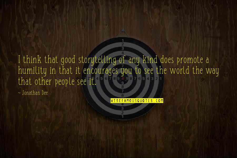 The Good In The World Quotes By Jonathan Dee: I think that good storytelling of any kind