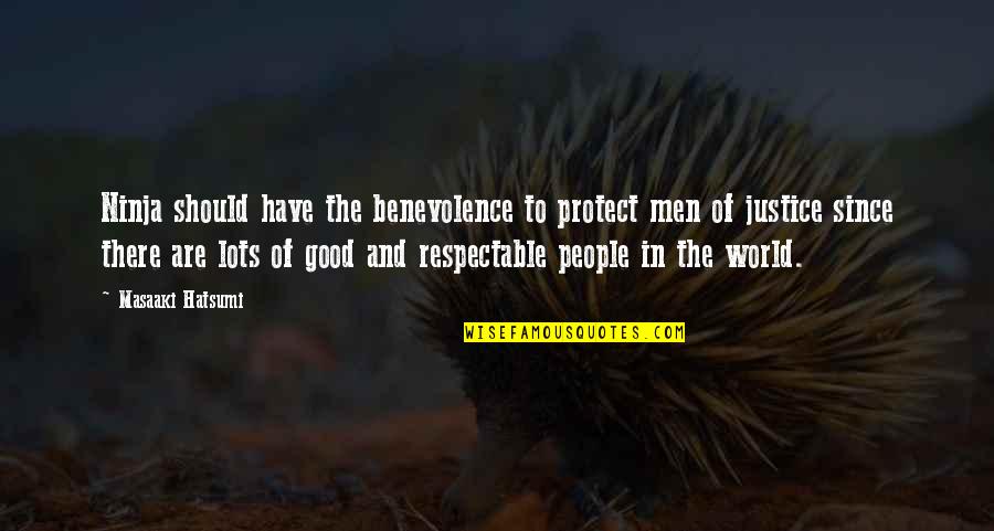 The Good In The World Quotes By Masaaki Hatsumi: Ninja should have the benevolence to protect men