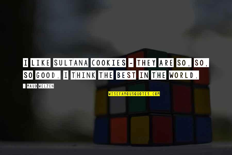 The Good In The World Quotes By Maud Welzen: I like Sultana cookies - they are so,