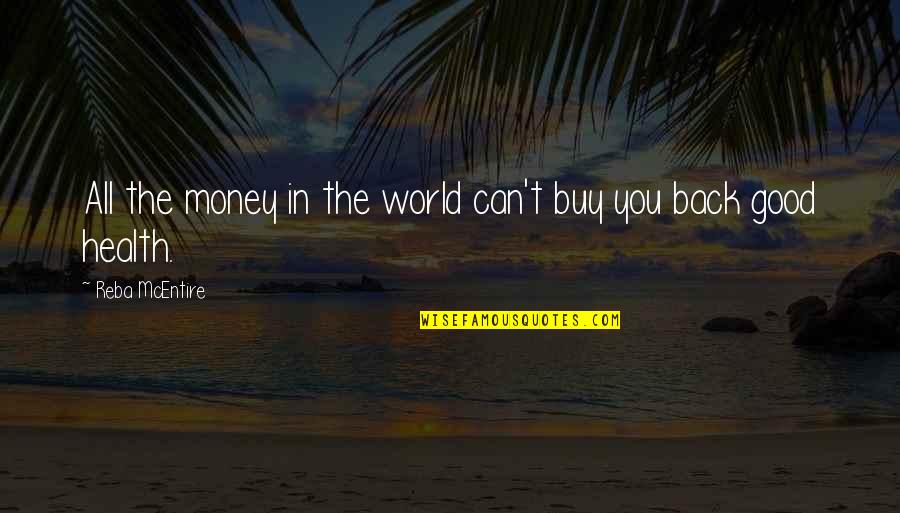 The Good In The World Quotes By Reba McEntire: All the money in the world can't buy