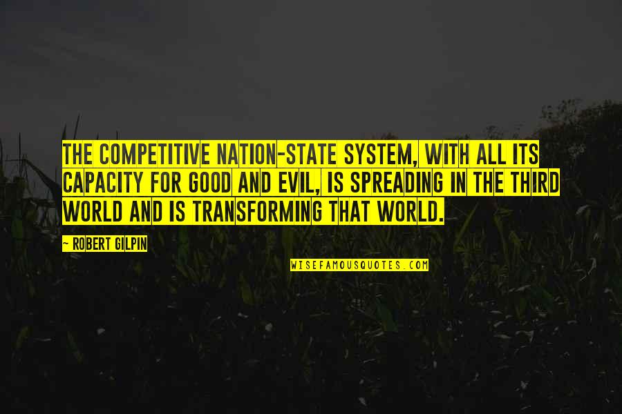 The Good In The World Quotes By Robert Gilpin: The competitive nation-state system, with all its capacity