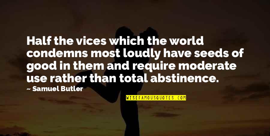 The Good In The World Quotes By Samuel Butler: Half the vices which the world condemns most