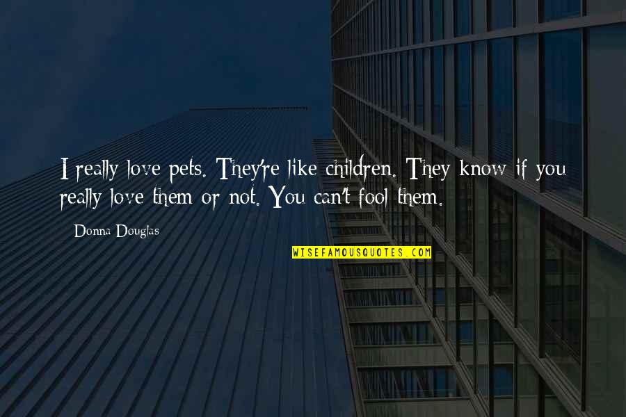 The Good Liar Movie Quotes By Donna Douglas: I really love pets. They're like children. They