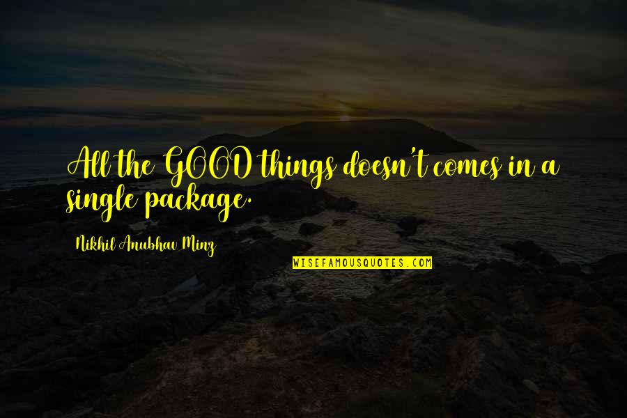 The Good Life Quotes By Nikhil Anubhav Minz: All the GOOD things doesn't comes in a
