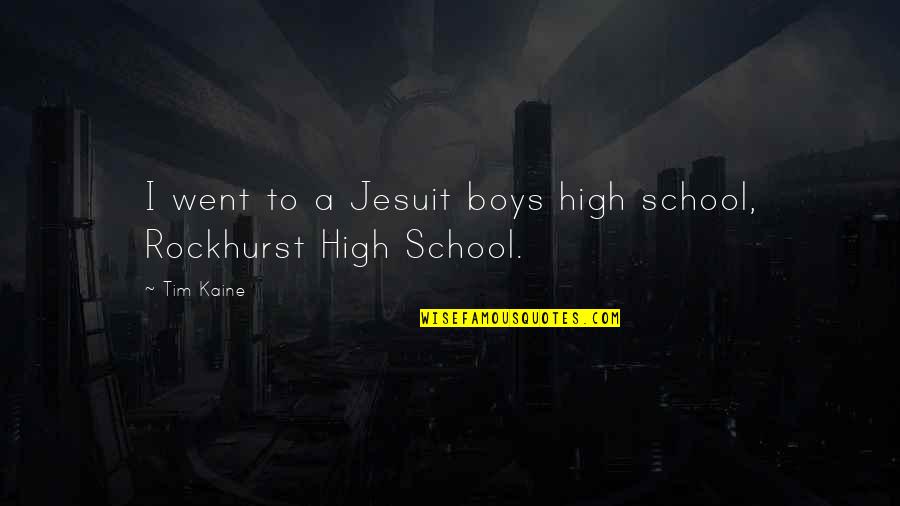 The Good Lord Bird Quotes By Tim Kaine: I went to a Jesuit boys high school,
