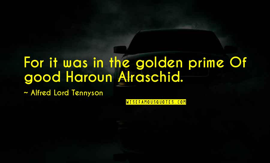 The Good Lord Quotes By Alfred Lord Tennyson: For it was in the golden prime Of