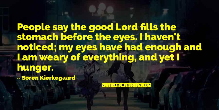 The Good Lord Quotes By Soren Kierkegaard: People say the good Lord fills the stomach