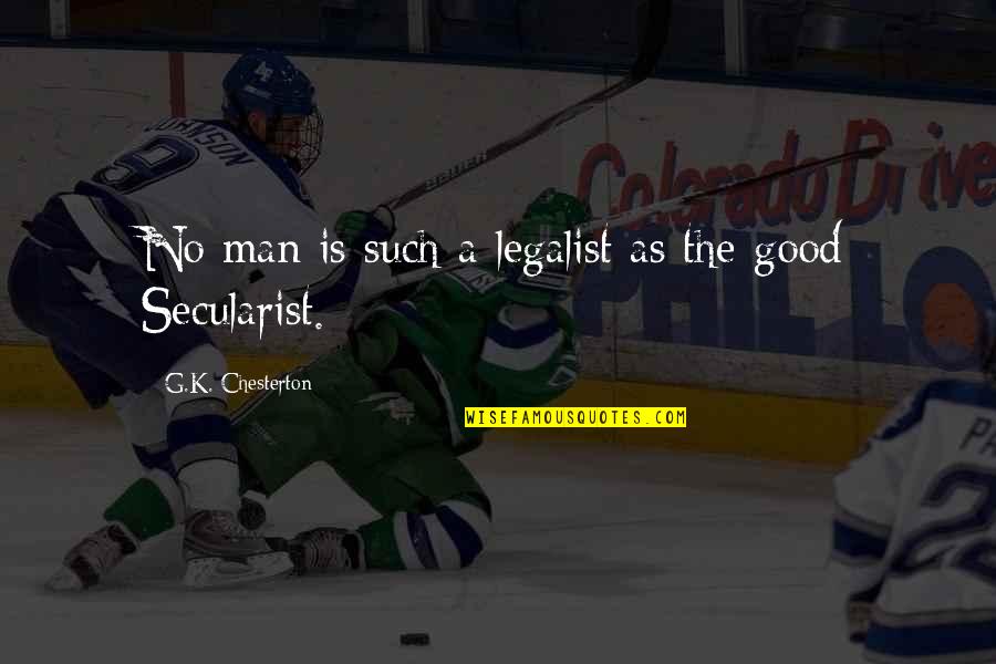 The Good Man Quotes By G.K. Chesterton: No man is such a legalist as the