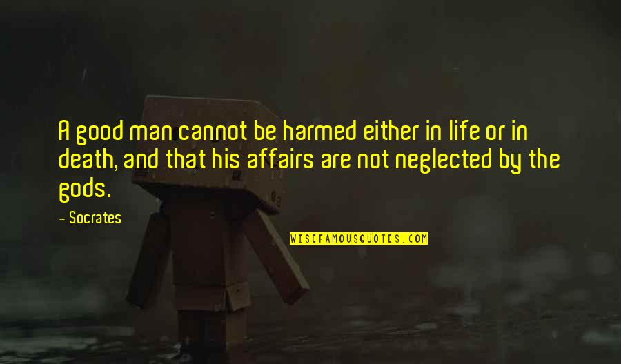 The Good Man Quotes By Socrates: A good man cannot be harmed either in The Good Man Quotes By Socrates: A good man cannot be harmed either in