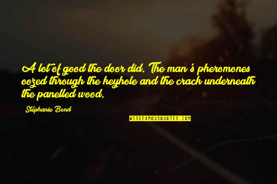 The Good Man Quotes By Stephanie Bond: A lot of good the door did. The The Good Man Quotes By Stephanie Bond: A lot of good the door did. The