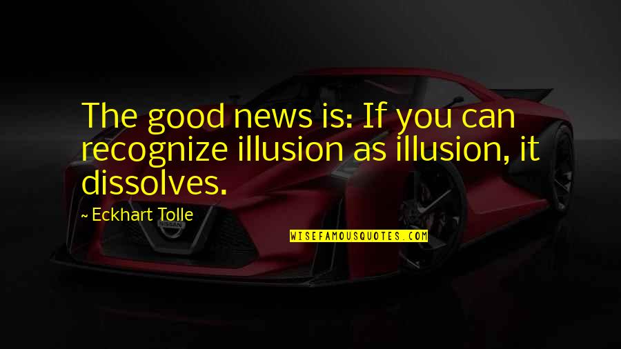 The Good News Quotes By Eckhart Tolle: The good news is: If you can recognize