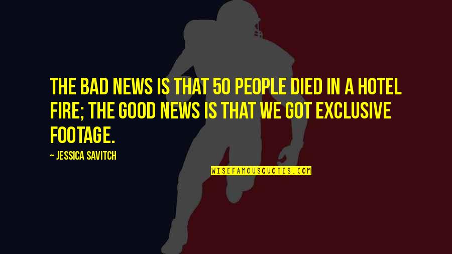 The Good News Quotes By Jessica Savitch: The bad news is that 50 people died