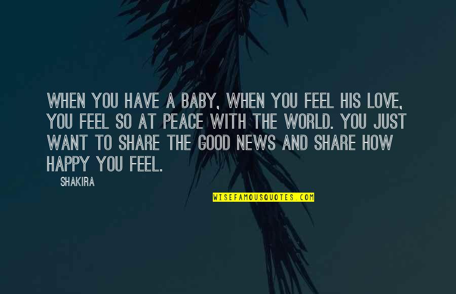 The Good News Quotes By Shakira: When you have a baby, when you feel