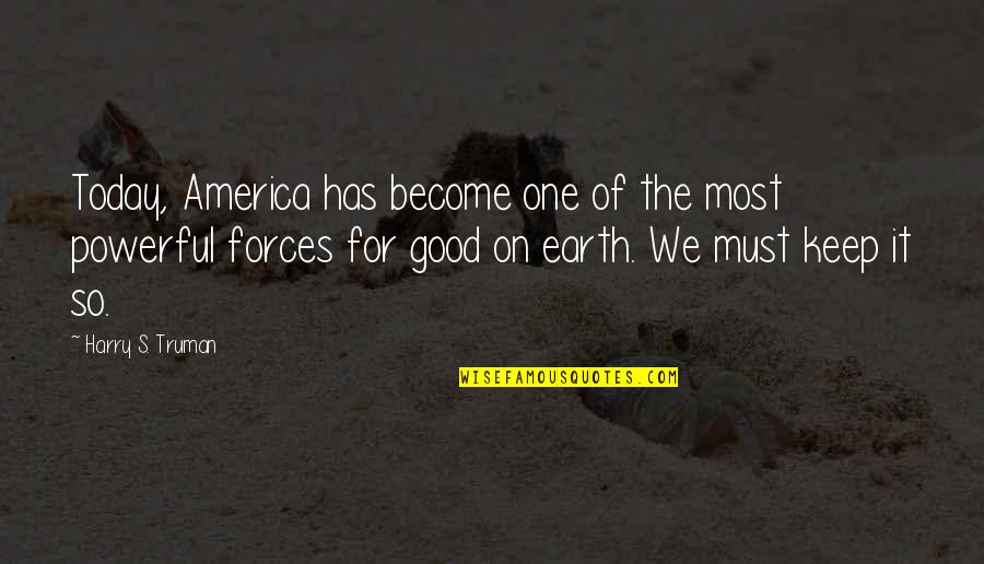The Good Of America Quotes By Harry S. Truman: Today, America has become one of the most The Good Of America Quotes By Harry S. Truman: Today, America has become one of the most