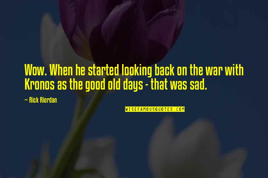 The Good Old Days Quotes By Rick Riordan: Wow. When he started looking back on the