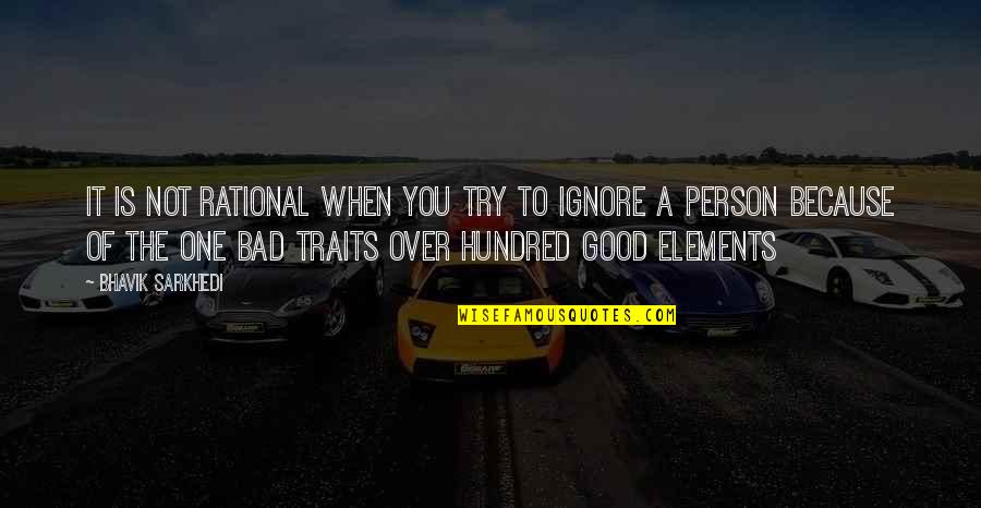 The Good Person Quotes By Bhavik Sarkhedi: It is not rational when you try to