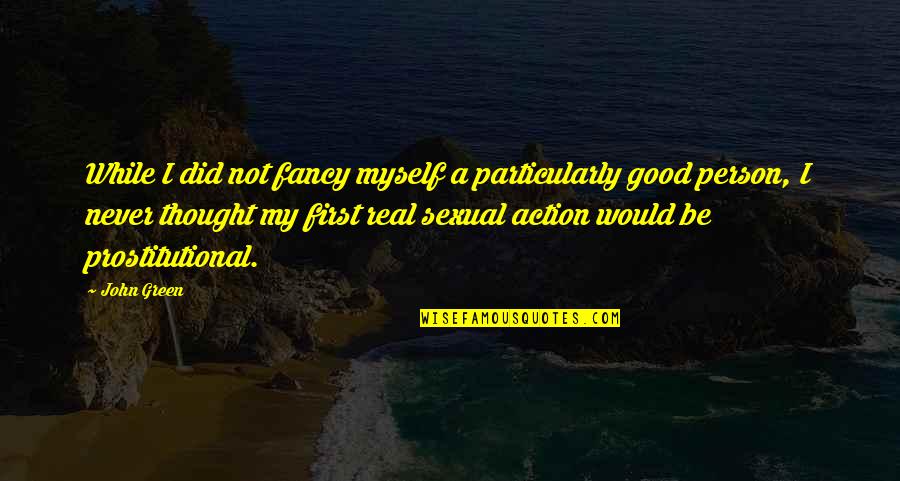 The Good Person Quotes By John Green: While I did not fancy myself a particularly