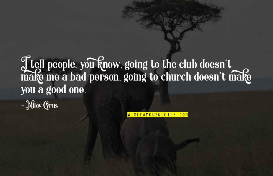 The Good Person Quotes By Miley Cyrus: I tell people, you know, going to the