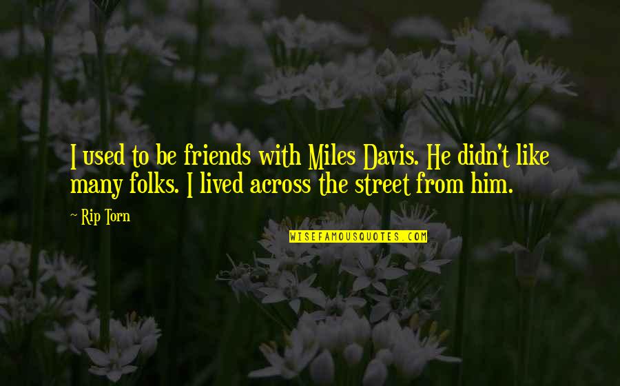 The Good Place Frozen Yogurt Quote Quotes By Rip Torn: I used to be friends with Miles Davis.