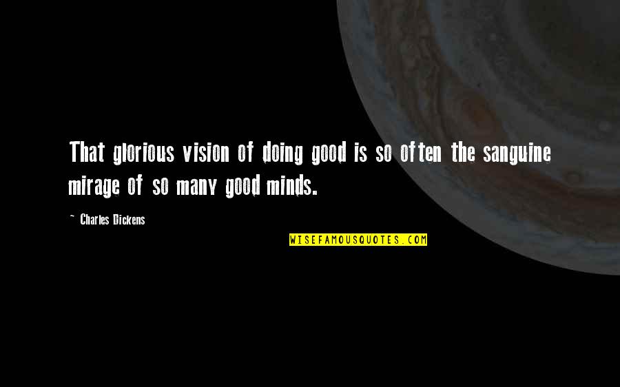 The Good Place Kant Quotes By Charles Dickens: That glorious vision of doing good is so The Good Place Kant Quotes By Charles Dickens: That glorious vision of doing good is so