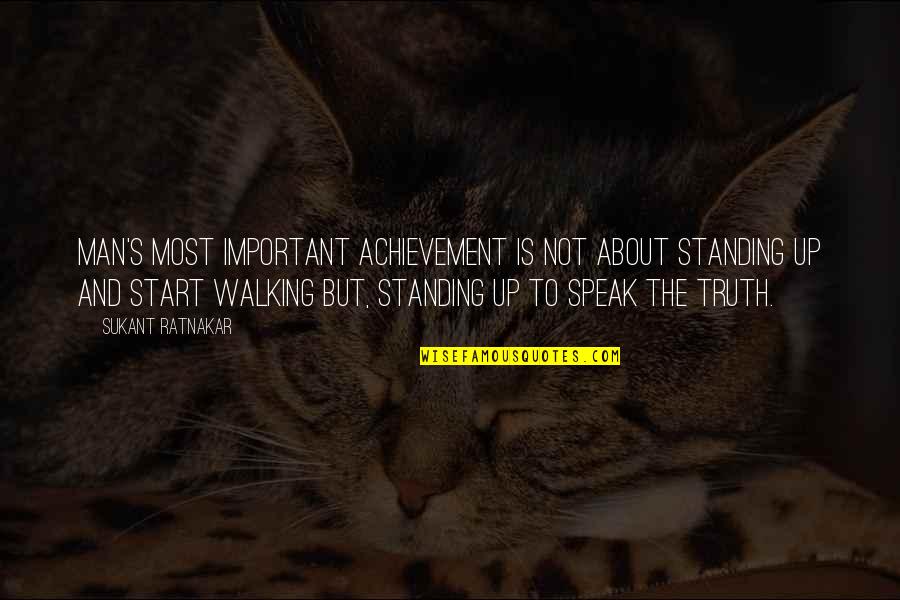 The Good Place Whenever Youre Ready Quotes By Sukant Ratnakar: Man's most important achievement is not about standing