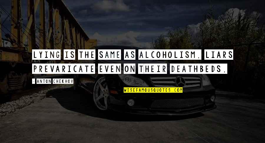 The Good Quote Instagram Quotes By Anton Chekhov: Lying is the same as alcoholism. Liars prevaricate