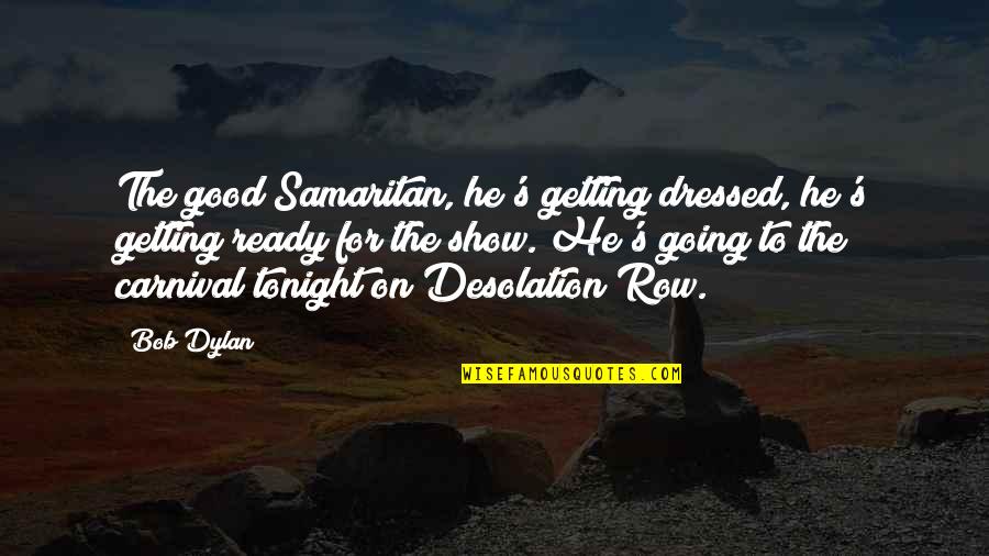 The Good Samaritan Quotes By Bob Dylan: The good Samaritan, he's getting dressed, he's getting