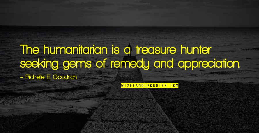 The Good Samaritan Quotes By Richelle E. Goodrich: The humanitarian is a treasure hunter seeking gems
